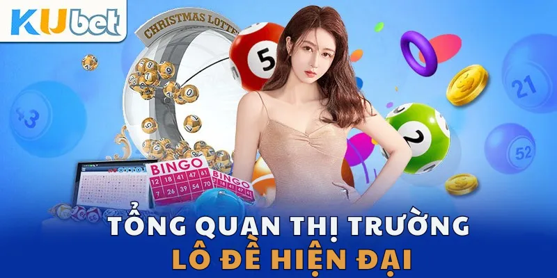 Tổng quan thị trường lô đề hiện đại