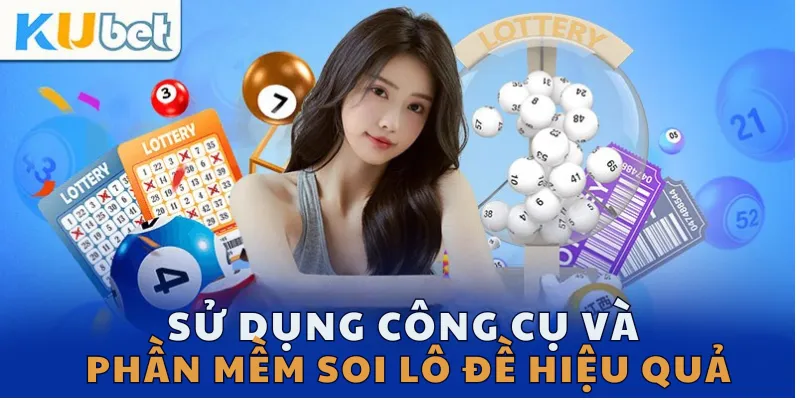 Sử dụng công cụ và phần mềm soi lô đề hiệu quả
